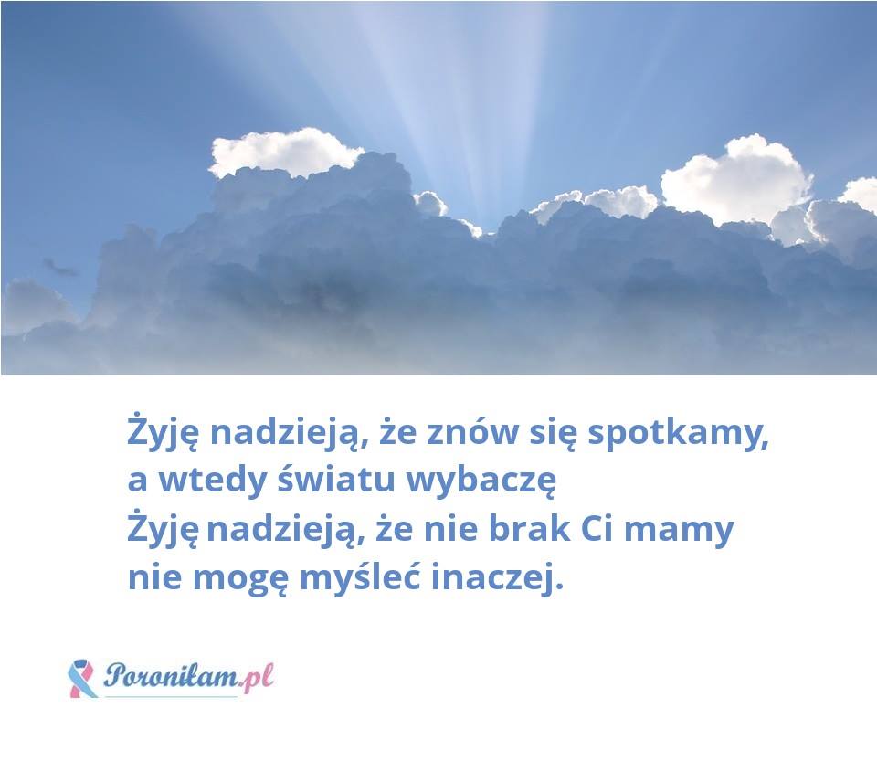 Żyję nadzieją, że znów się spotkamy, a wtedy światu wybaczę...