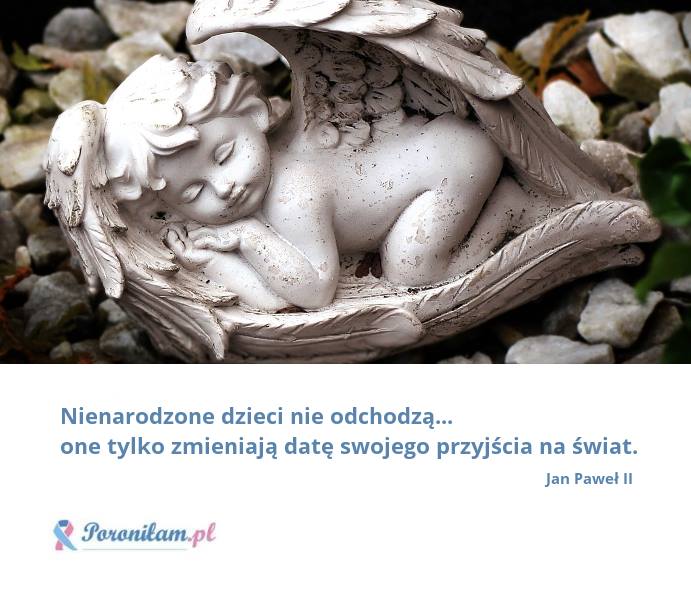 Nienarodzone dzieci nie odchodzą...