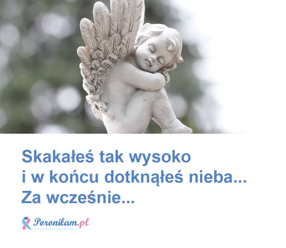 Skakałeś tak wysoko i w końcu dotknąłeś nieba... Za wcześnie...