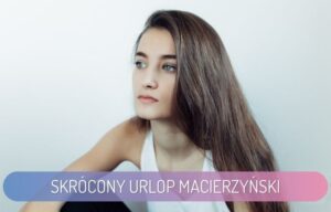 Czy dostanę skrócony urlop macierzyński, jeśli poroniłam przed 22. tygodniem ciąży?