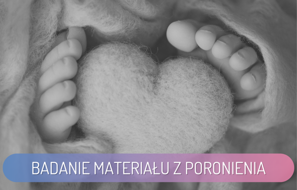 Badanie materiału z poronienia – diagnostyka genetyczna