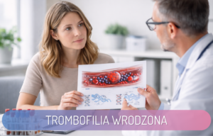 Trombofilia wrodzona a poronienie – co warto wiedzieć?