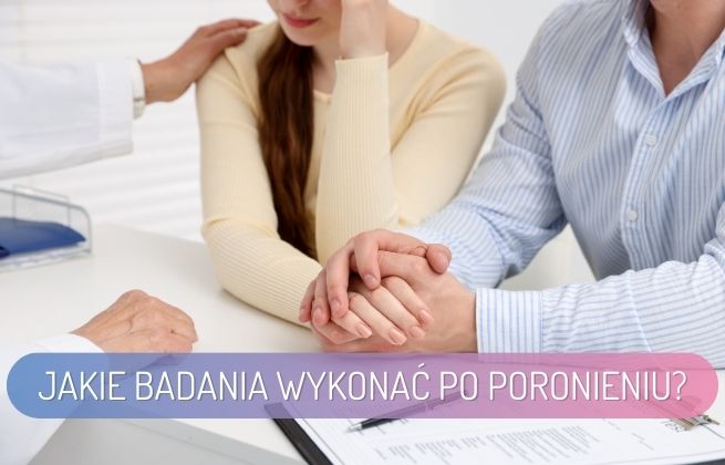 Jakie badania warto wykonać po poronieniu?
